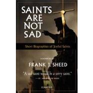 Saints Are Not Sad Short Biographies of Joyful Saints by Sheed, Frank, 9781586175979