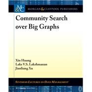 Community Search over Big Graphs by Huang, Xin; Lakshmanan, Laks V. S.; Xu, Jianliang; Jagadish, H. V., 9781681735979