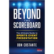 Beyond the Scoreboard: The Ultimate Guide to Sports Event Presentation by Costante, Don, 9798891385979