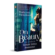 On Beauty The Cinema of Sanjay Leela Bhansali by Parasuraman, Prathyush, 9780143465980