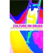 Culture on Drugs Narco-Cultural Studies of High Modernity by Boothroyd, Dave, 9780719055980