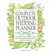 The Complete Outdoor Wedding Planner From Rustic Settings to Elegant Garden Parties, Everything You Need to Know to Make Your Day Special by Naylor Toris, Sharon, 9780761535980