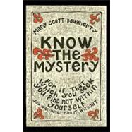 Know the Mystery by Daugherty, Mary Scott, 9780865345980