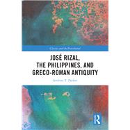 Jos� Rizal, the Philippines, and Greco-Roman Antiquity by Andreas T. Zanker, 9781003465980