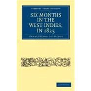 Six Months in the West Indies, in 1825 by Coleridge, Henry Nelson, 9781108025980