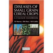 Diseases of Small Grain Cereal Crops: A Colour Handbook by Murray,T.D., 9781138415980