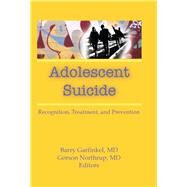 Adolescent Suicide: Recognition, Treatment, and Prevention by Garfinkel; Barry, 9781138965980