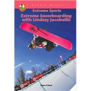 Extreme Snowboarding with Lindsey Jacobelis by O'neal, Claire, 9781584155980