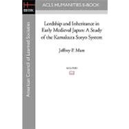 Lordship and Inheritance in Early Medieval Japan : A Study of the Kamakura Soryo System by Mass, Jeffrey P., 9781597405980