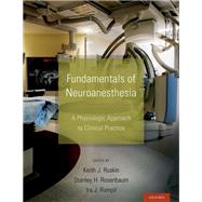 Fundamentals of Neuroanesthesia A Physiologic Approach to Clinical Practice by Ruskin, Keith  J.; Rosenbaum, Stanley H.; Rampil, Ira J., 9780199755981