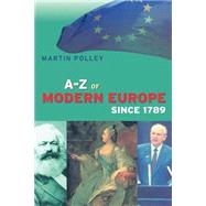 An A-Z of Modern Europe Since 1789 by Polley,Martin, 9780415185981