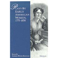 Plays by Early American Women, 1775-1850 by Kritzer, Amelia Howe, 9780472065981