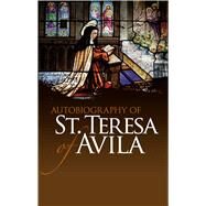 Autobiography of St. Teresa of Avila by St. Teresa of Avila, 9780486475981