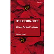 Schleiermacher: A Guide for the Perplexed by Vial, Theodore, 9780567415981