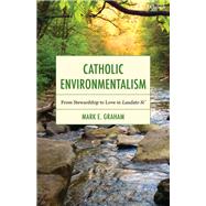 Catholic Environmentalism by Mark E. Graham, 9780567725981