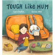 Tough Like Mum by Button, Lana; Mok, Carmen, 9780735265981