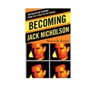 Becoming Jack Nicholson The Masculine Persona from Easy Rider to The Shining by Karli, Shaun R., 9780810885981