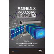 Materials Processing Fundamentals by Zhang, Lifeng; Allanore, Antoine; Wang, Cong; Yurko, James A.; Crapps, Justin, 9781118605981