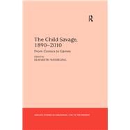 The Child Savage, 18902010: From Comics to Games by Wesseling,Elisabeth, 9781409455981