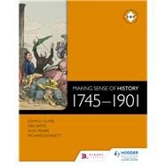Making Sense of History: 1745-1901 by Neil Bates, Alec Fisher, Richard Kennett, John D. Clare, 9781471805981
