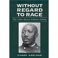Without Regard to Race by Adeleke, Tunde, 9781578065981
