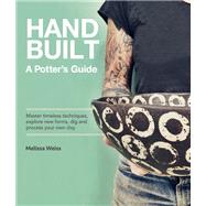 Handbuilt, A Potter's Guide Master timeless techniques, explore new forms, dig and process your own clay by Weiss, Melissa, 9781631595981