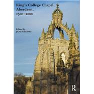 King's College Chapel, Aberdeen, 1500-2000 by Geddes; Jane, 9781907975981
