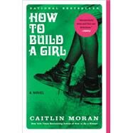 How to Build a Girl by Moran, Caitlin, 9780062335982