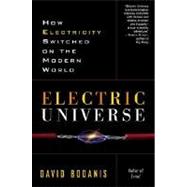 Electric Universe How Electricity Switched on the Modern World by BODANIS, DAVID, 9780307335982