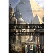 Three Princes by Wheeler, Ramona, 9780765335982