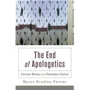 The End of Apologetics by Penner, Myron Bradley, 9780801035982