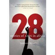 28 Stories of AIDS in Africa by Nolen, Stephanie, 9780802715982