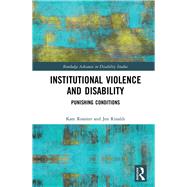 Institutional Violence and Disability: Punishing Conditions by Rossiter; Kate, 9781138495982