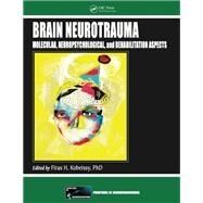 Brain Neurotrauma: Molecular, Neuropsychological, and Rehabilitation Aspects by Kobeissy; Firas H., 9781466565982