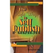 The Right Way to Self Publish by Frey, Zorina Exie, 9781491075982