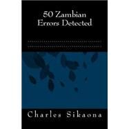 50 Zambian Errors Detected by Sikaona, Charles; Tembo, Chisalo Prince; Mushibwe, Faith; Mubanga, Keshi; Mpundu, Michael, 9781519405982