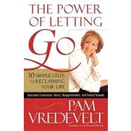 The Power of Letting Go 10 Simple Steps to Reclaiming Your Life by VREDEVELT, PAM, 9781590525982
