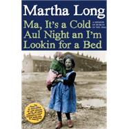 Ma, It's a Cold Aul Night an I'm Lookin for a Bed A Memoir of Dublin in the 1960s by Long, Martha, 9781609805982