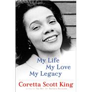 My Life, My Love, My Legacy by King, Coretta Scott; Reynolds, Rev. Dr. Barbara, 9781627795982