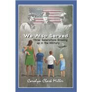 We Also Served Three Generations Growing Up in the Military by Miller, Carolyn Clark, 9781667845982