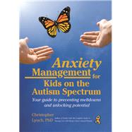 Anxiety Management for Kids on the Autism Spectrum by Lynch, Christopher, 9781941765982