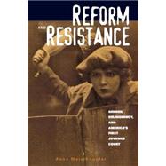 Reform and Resistance: Gender, Delinquency, and America's First Juvenile Court by Knupfer,Anne Meis, 9780415925983