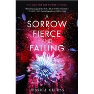 A Sorrow Fierce and Falling (Kingdom on Fire, Book Three) by CLUESS, JESSICA, 9780553535983