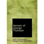 Memoir of George Thomson by Ebenezer Honeyman Thomson, John, 9780554525983