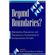 Beyond Boundaries: Disciplines, Paradigms, and Theoretical Integration in International Studies by Sil, Rudra; Doherty, Eileen; Sil, Rudra, 9780791445983