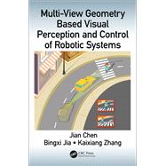 Multi-view Geometry Based Visual Perception and Control of Robotic Systems by Chen, Jian; Zhang, Kaixiang; Jia, Bingxi, 9780815365983
