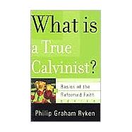 What Is a True Calvinist? by Ryken, Philip Graham, 9780875525983