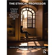 The Ethical Professor: A Practical Guide to Research, Teaching and Professional Life by Eden; Lorraine, 9781138485983