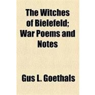 The Witches of Bielefeld: War Poems and Notes by Goethals, Gus L., 9781154465983