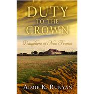 Duty to the Crown by Runyan, Aimie K., 9781410495983